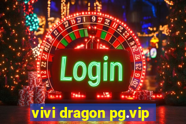 vivi dragon pg.vip